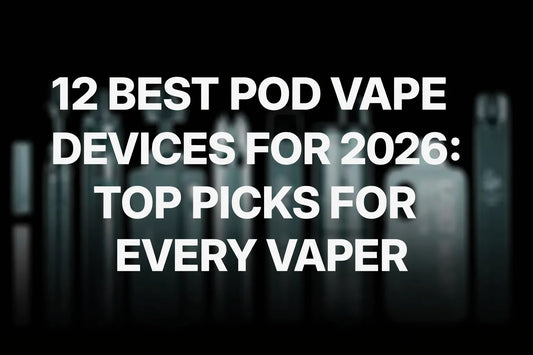 12 Best Pod Vape Devices for 2026: Top Picks for Every Vaper
