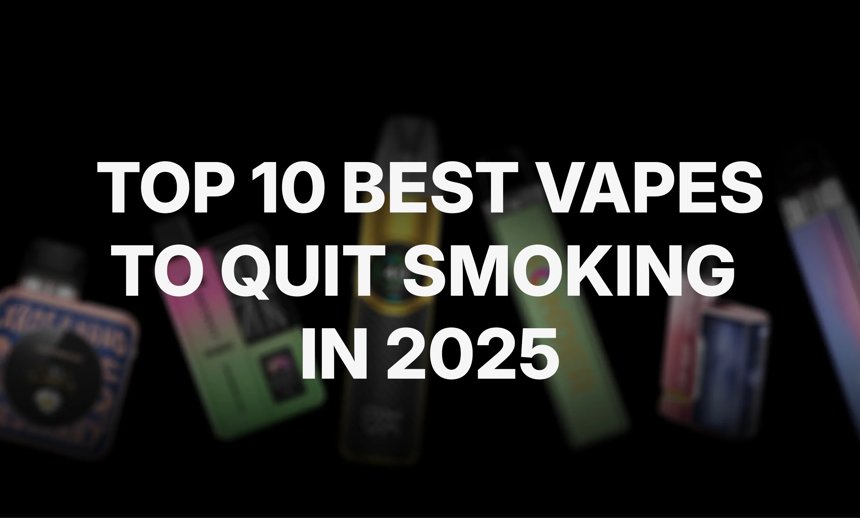 Top 10 Best Vapes to Quit Smoking in 2025 - Complete Guide