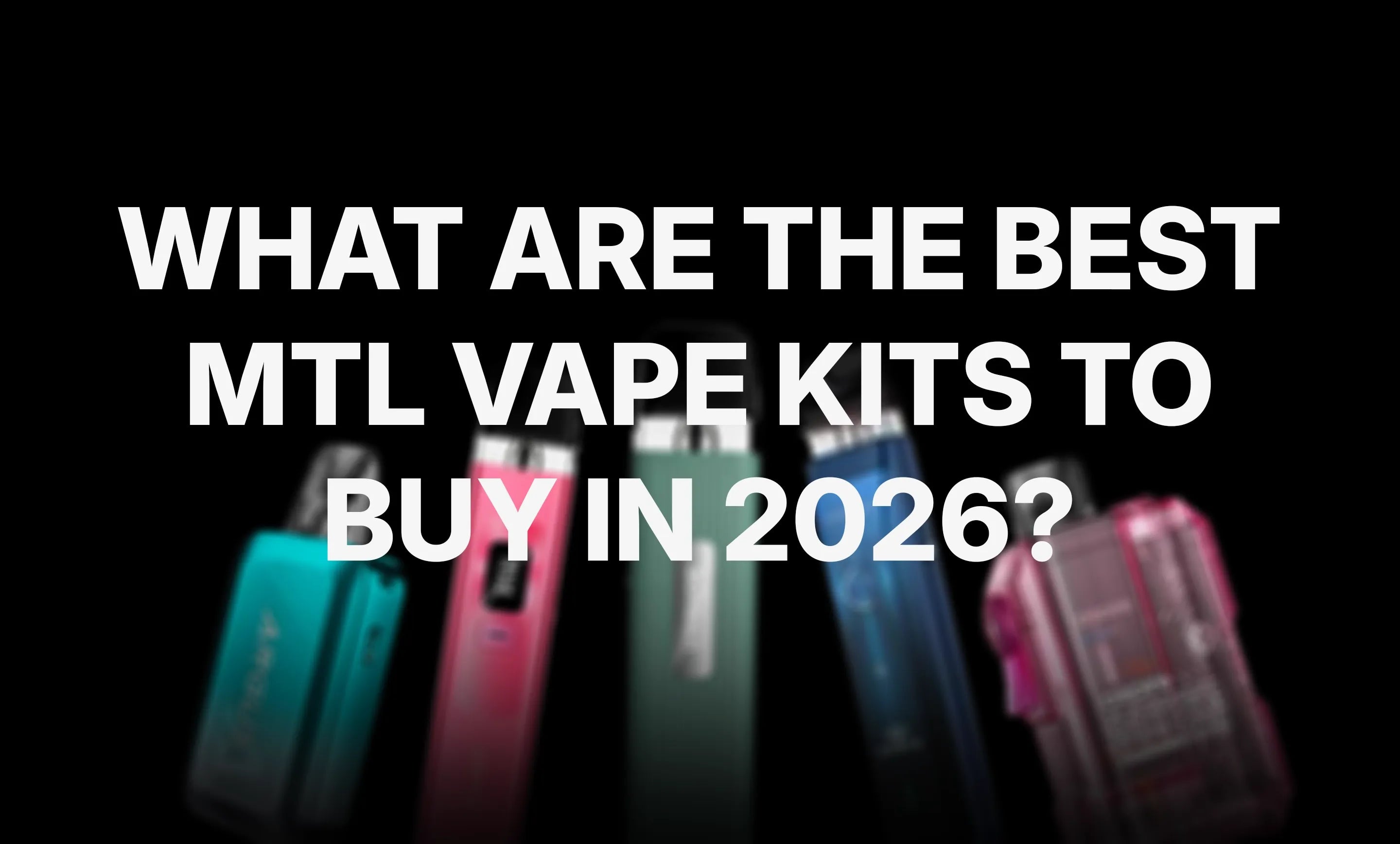 What are the Best MTL Vape Kits to Buy in 2026?