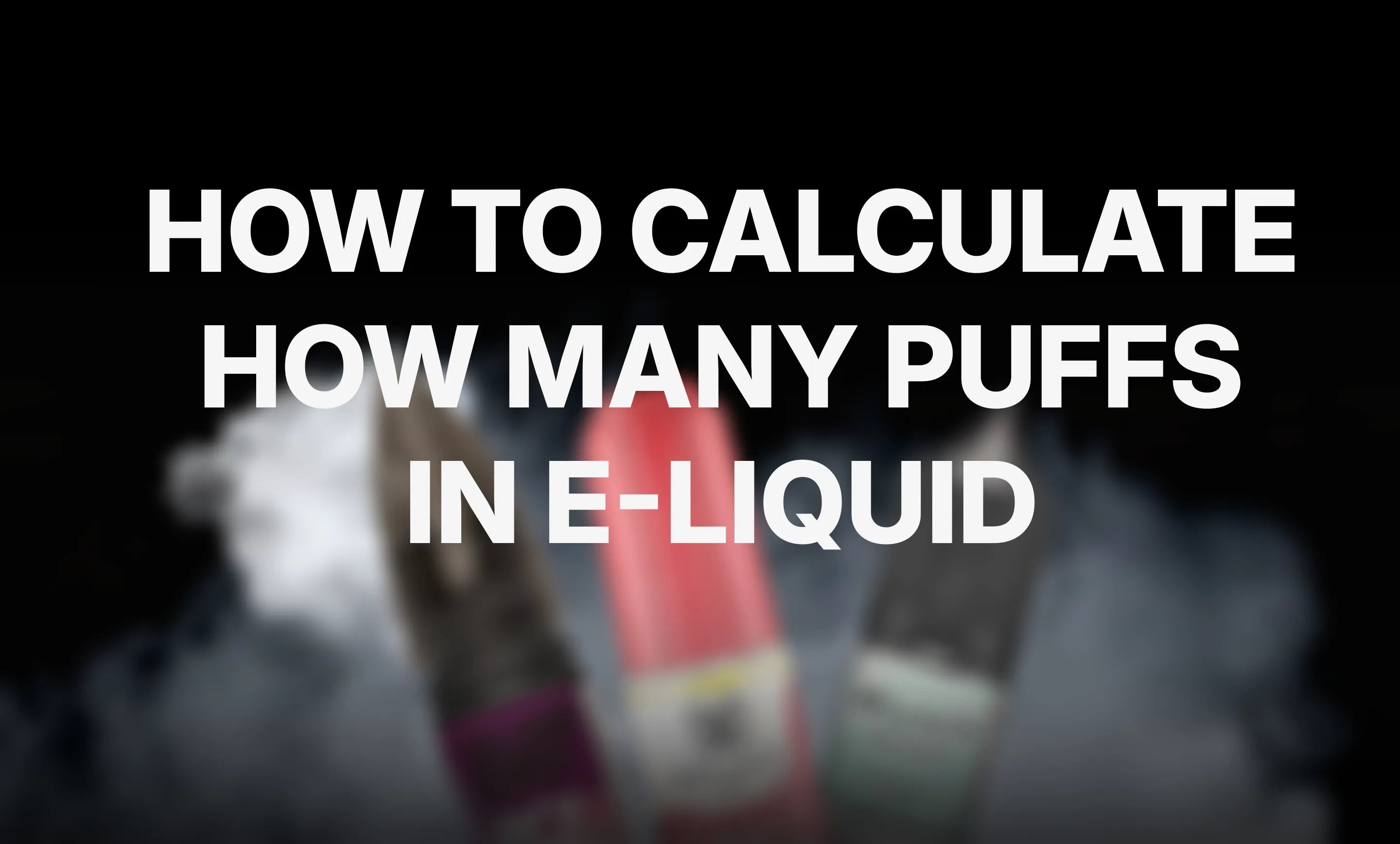 How to Calculate How Many Puffs in E-Liquid