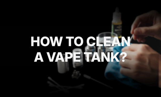 How to Clean A Vape Tank: Easy Step-by-Step Guide
