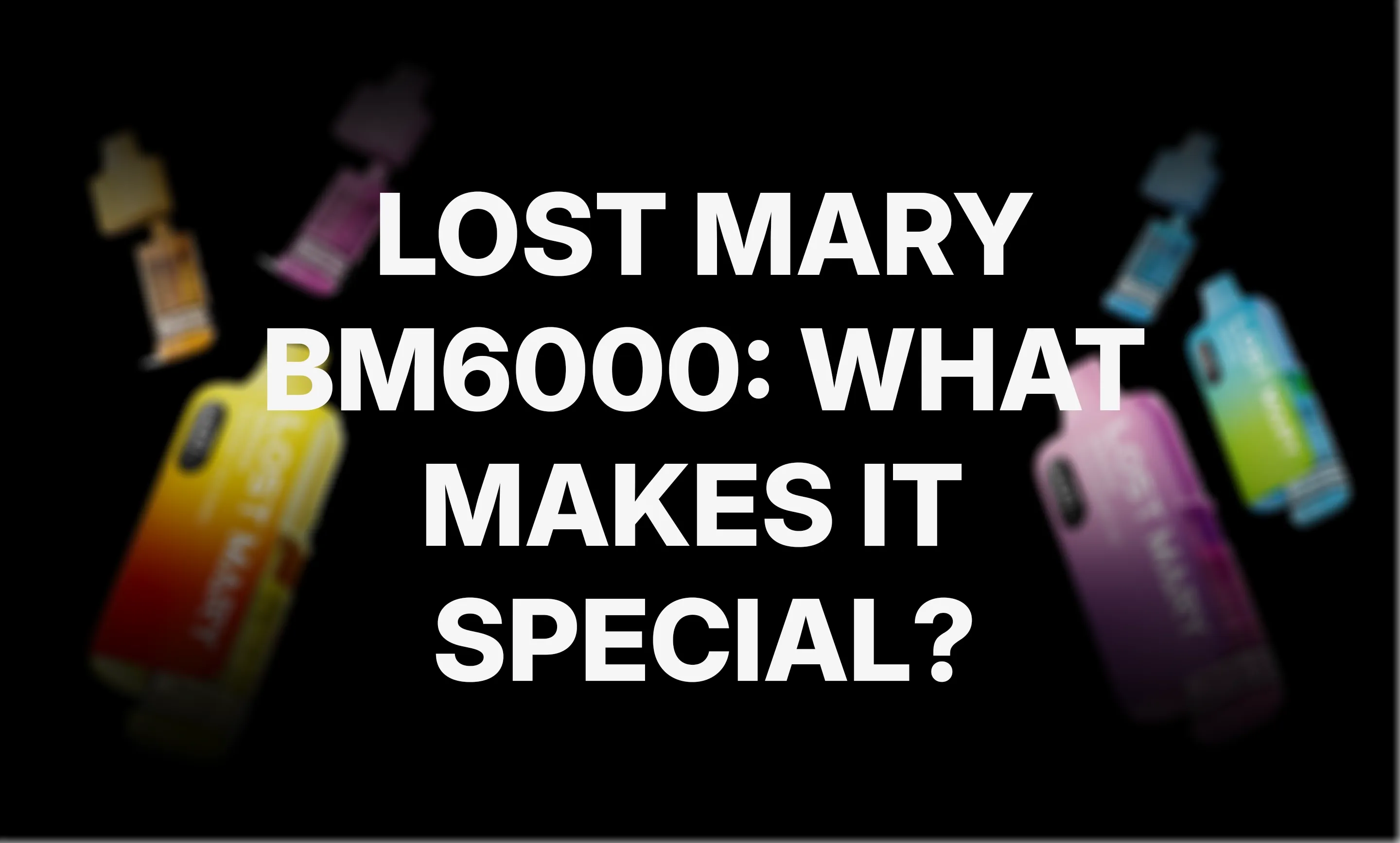 Lost Mary BM6000 Review: What Makes It Special?