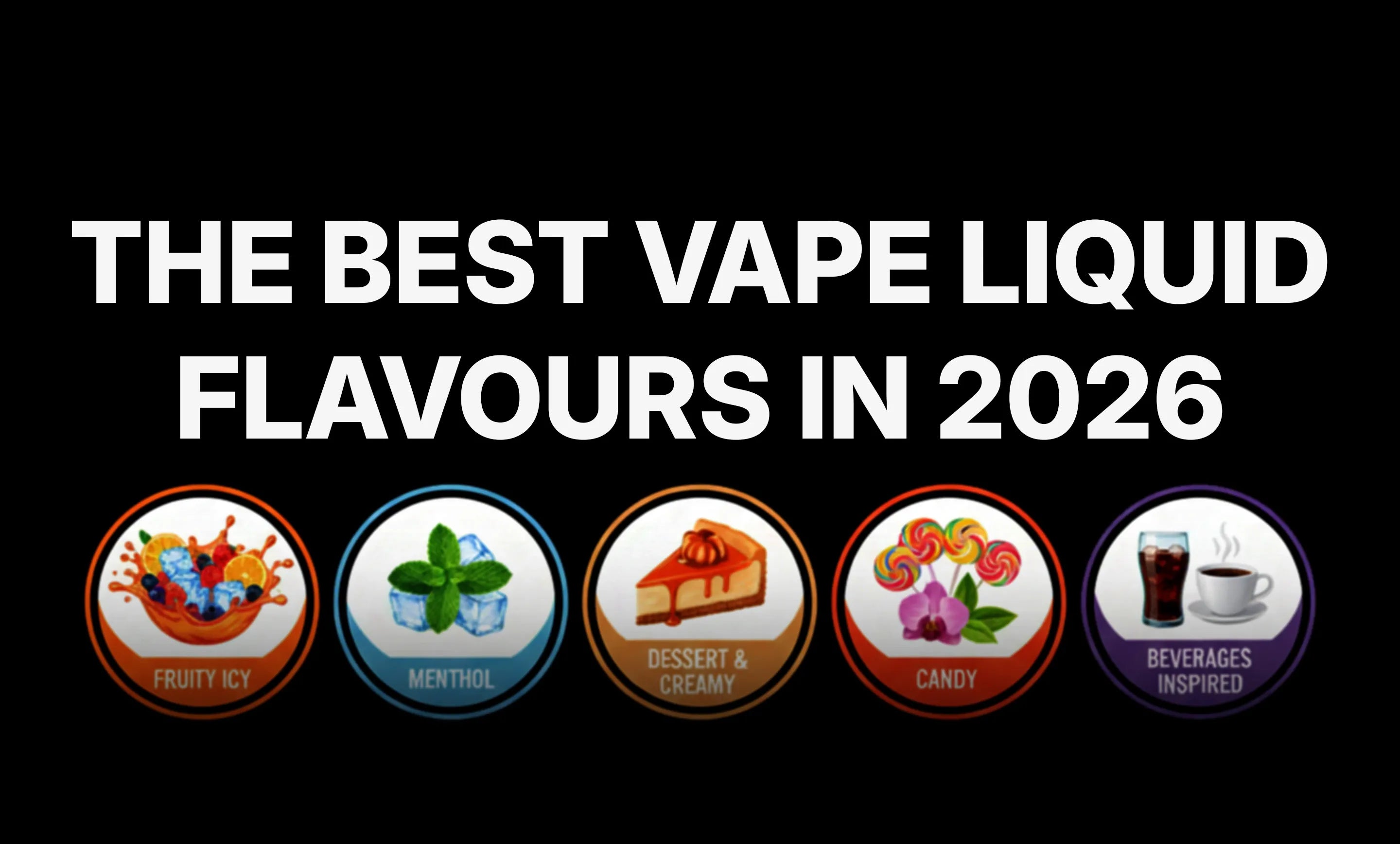 The Best Vape Liquid Flavours in 2026