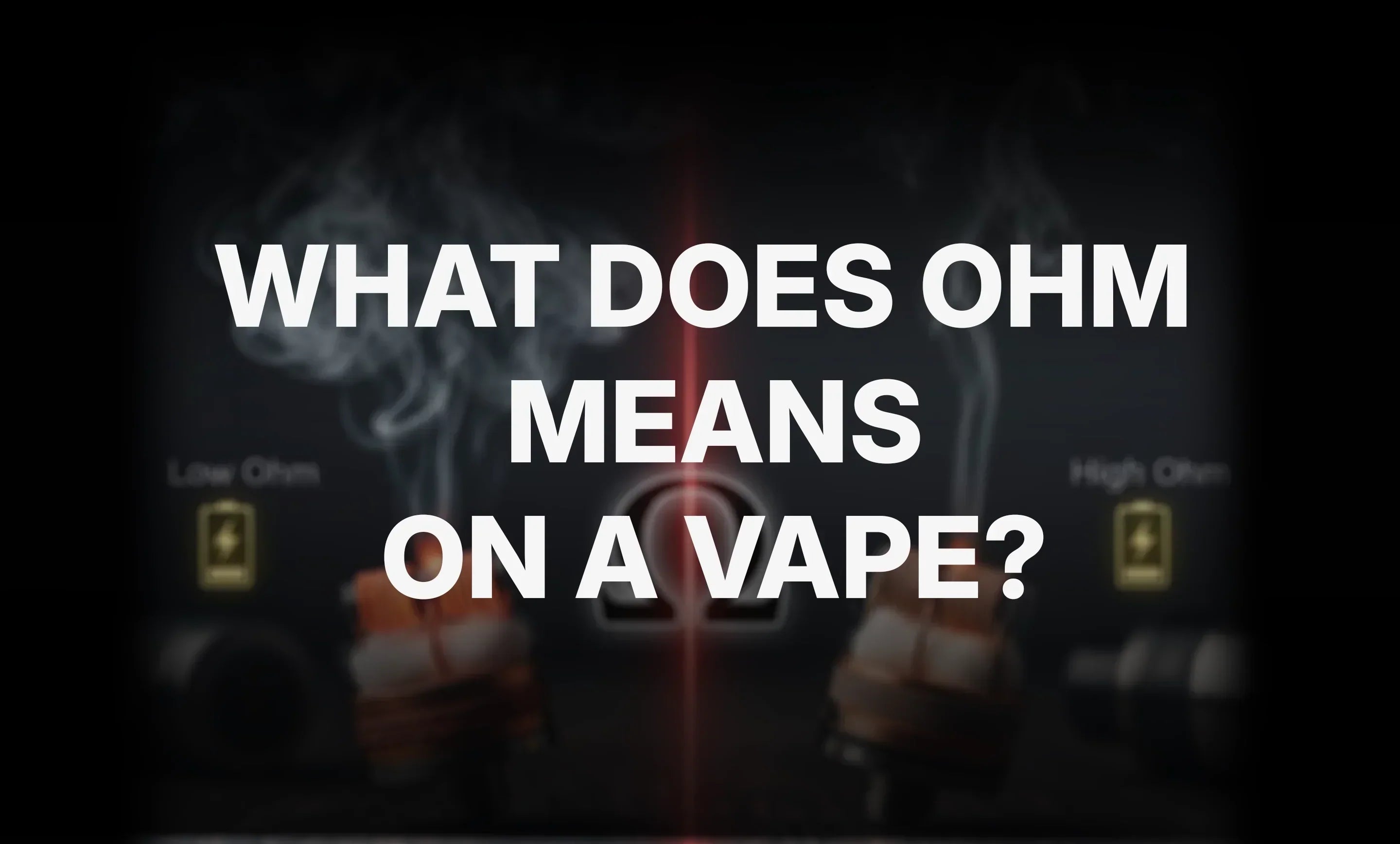 What Does Ohms Mean on a Vape? Coil Resistance Explained